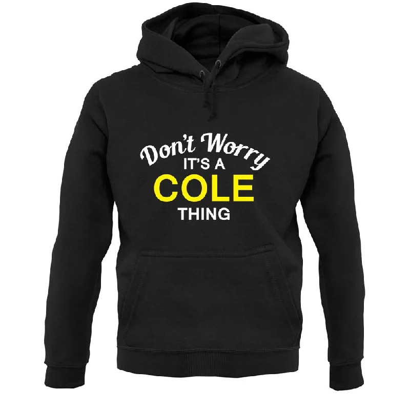 Don't Worry It's a COLE Thing! Unisex Hoodie Hoodie with Hem Patch Decorative Personalized Don't Worry It's a COLE Thing! Unisex Hoodie Hoodie with Hem Patch Decorative Personalized