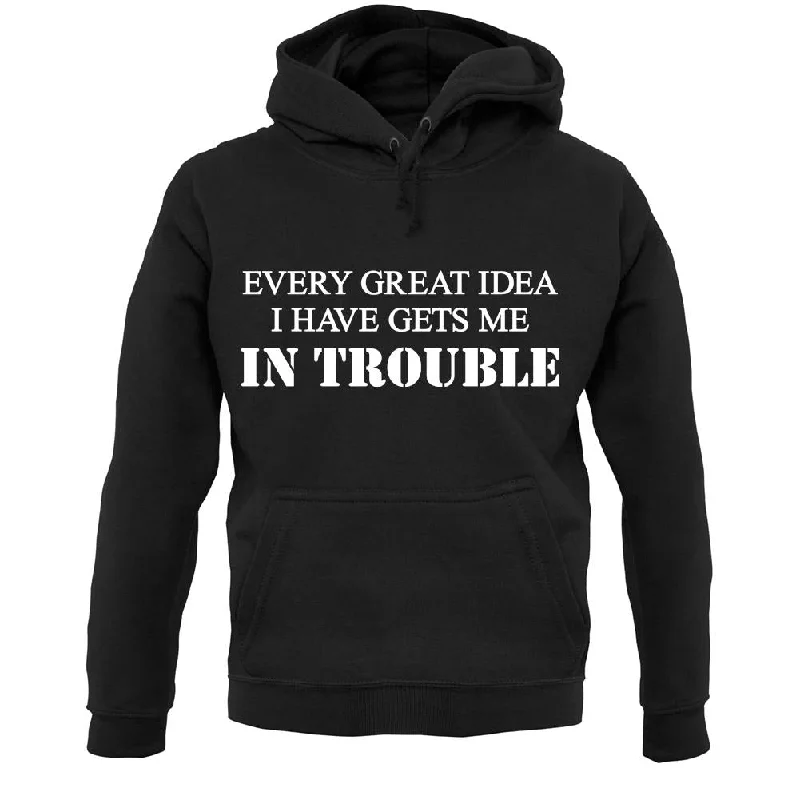 Every Great Idea I Have Gets Me In Trouble Unisex Hoodie Hoodie with Embroidery Detailed Premium Every Great Idea I Have Gets Me In Trouble Unisex Hoodie Hoodie with Embroidery Detailed Premium